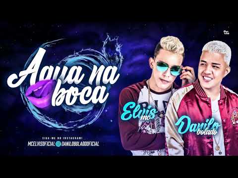 MC ELVIS E DANILO BOLADO - ÁGUA NA BOCA - MÚSICA NOVA 2018