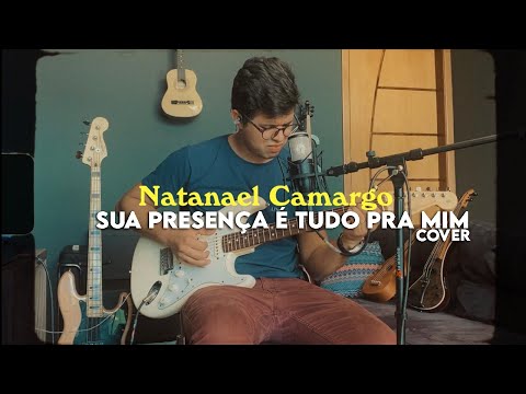 SUA PRESENÇA É TUDO PRA MIM / GABRIEL GUEDES / COVER / Natanael Camargo