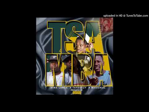 EXTRA LARGE -TSAMBA FT TAF GEEZY &MAGGIKAL-PRODUCED BY OSKID