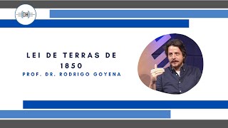 Lei de Terras de 1850 - Entrevista com o Prof. Dr. Rodrigo Goyena