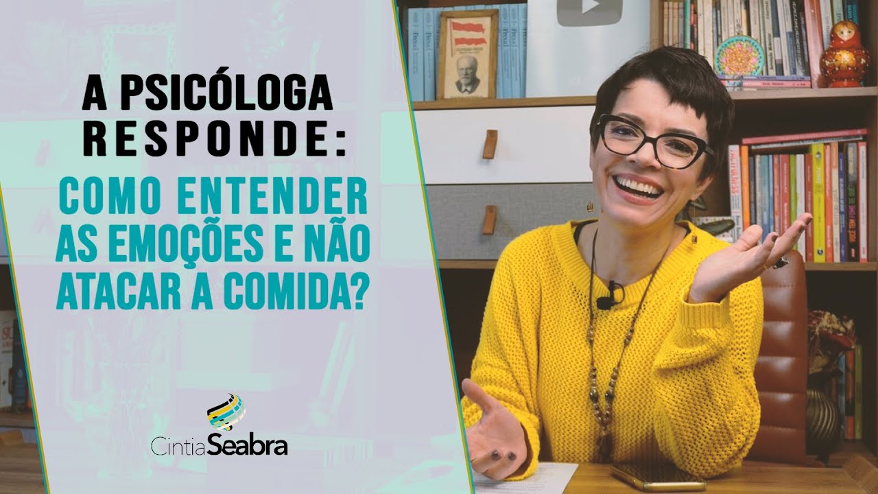 A Psicóloga Responde: Como entender as emoções e não atacar a comida? | CINTIA SEABRA