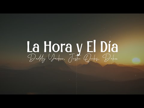 Daddy Yankee, Justin Quiles, Dalex - La Hora y El Día (Letra/Lyrics)