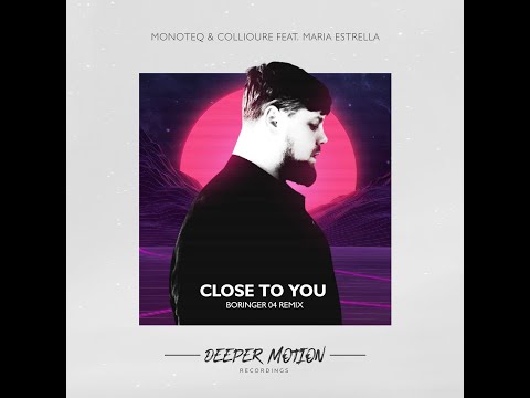 Monoteq , Collioure feat. Maria Estrella - Close To You (BORINGER 04 Remix)