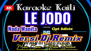 Download lagu DJ REMIX KARAOKE KAILI LE JODO NADA WANITA CIPT ADISTA MUSIK ALISTA ELECTONE mp3