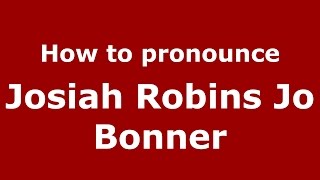 How to pronounce Josiah Robins Jo Bonner