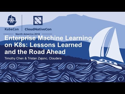 Enterprise Machine Learning on K8s: Lessons Learned and the Road... - Timothy Chen & Tristan Zajonc