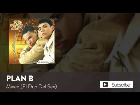 Video thumbnail for Mixeo - El Duo Del Sex (Plan B)