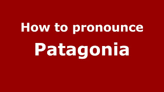 How to pronounce Patagonia