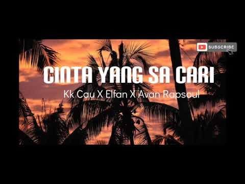 Cinta yang sa cari - Kk Cau X Elfan X Avan RapSoul