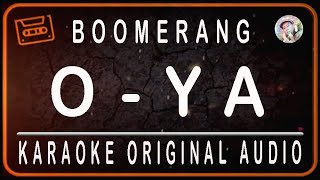 Download lagu BOOMERANG - O YA - KARAOKE ORIGINAL AUDIO mp3