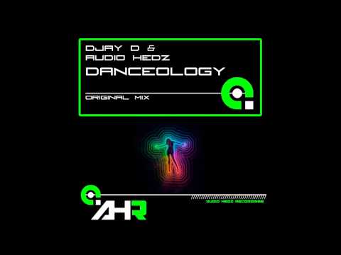 Djay D, Audio Hedz - Danceology (Original Mix [Bring It!]) [AHR [Audio Hedz Recordings]]