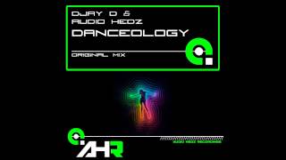 Djay D, Audio Hedz - Danceology (Original Mix [Bring It!]) [AHR [Audio Hedz Recordings]]