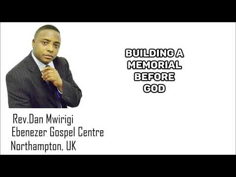 Rev. Dan Mwirigi - Building a Memorial Before GOD