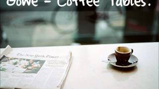 Gowe - Coffee Tables. (DL) (LYRICS)