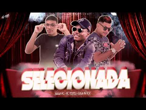 SELECIONADA - KAUAN MC - MC TETEU - GUGA NA VOZ - BREGA FUNK