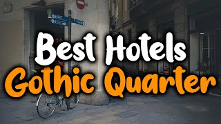 Best Hotels In Gothic Quarter, Barcelona - For Families, Couples, Work Trips, Lu