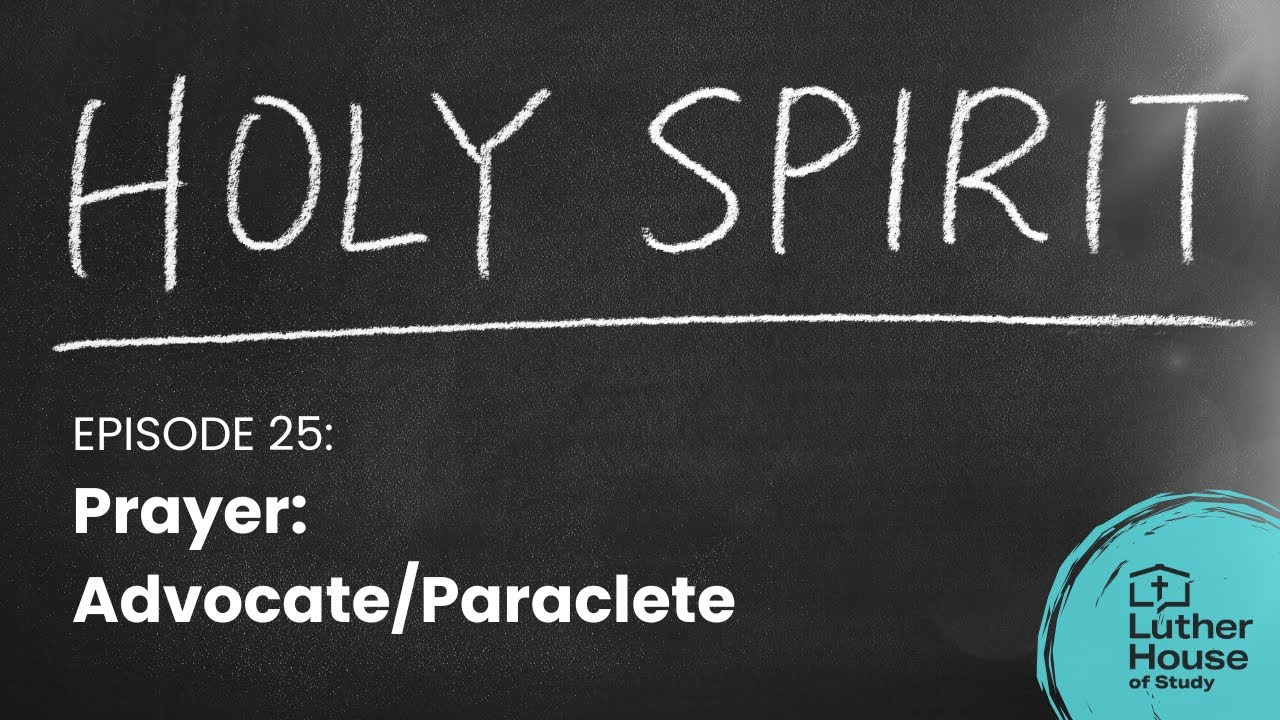 Ep. 25 - Prayer: Advocate/Paraclete