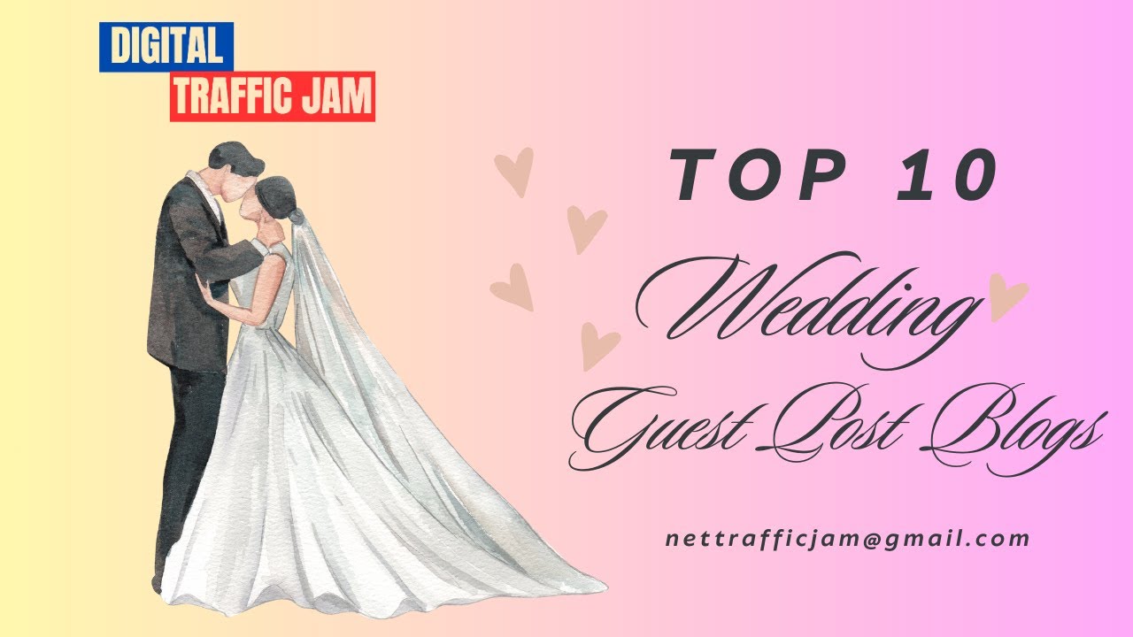 Top 10 Wedding Guest Post Blogs - DR 50+ #DigitalTrafficJam #guestposting #weddingguestpost