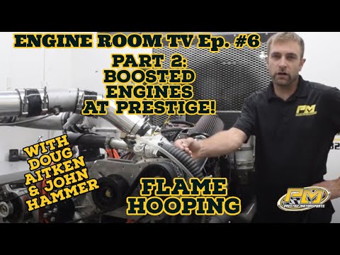 ENGINE ROOM TV Episode 6 - Boosted Engines Part 2 & Flame Hooping