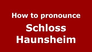 How to pronounce Schloss Haunsheim