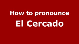 How to pronounce El Cercado