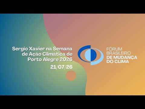 Sergio Xavier na Semana de Ação Climática de Porto Alegre 2026