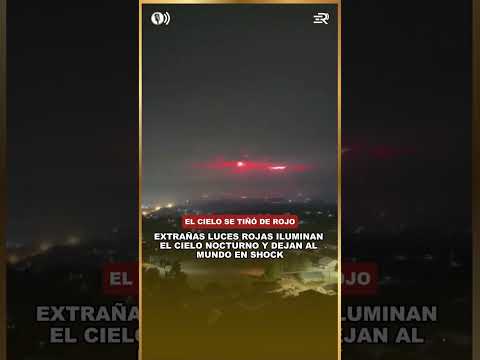 EXTRAÑAS LUCES ROJAS ILUMINAN EL CIELO NOCTURNO Y DEJAN AL MUNDO EN SHOCK
