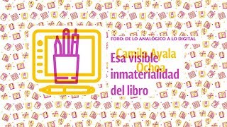 Foros: de lo analógico a lo digital | Esa visible inmaterialidad del libro