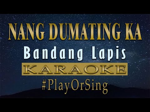 Nang Dumating Ka - Bandang Lapis (KARAOKE VERSION)