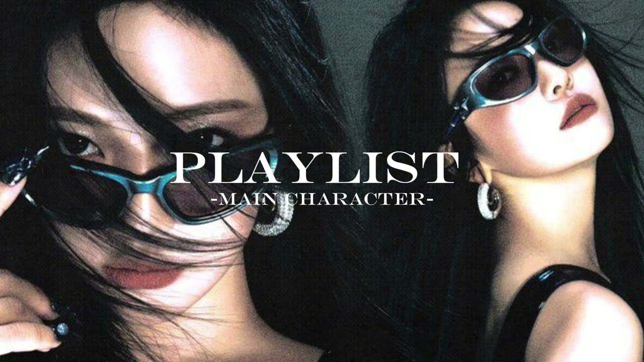main character playlist 🫦