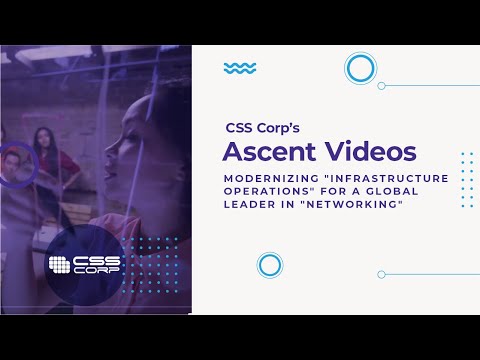 CSS CORP'S ASCENT - Modernizing "Infrastructure Operations" for a Global Leader in "Networking"
