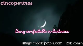 Being Comfortable in Darkness