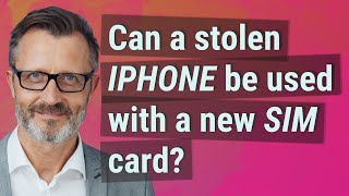 Can a stolen iPhone be used with a new SIM card?