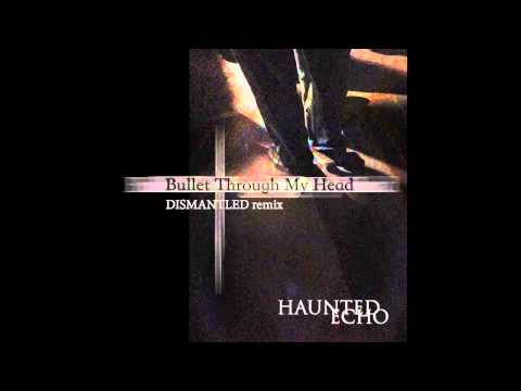 Haunted Echo - Bullet Through My Head (Dismantled Remix)