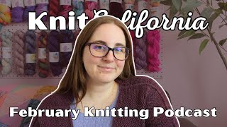 Everything I Knit in February 2025 - Knit California Podcast