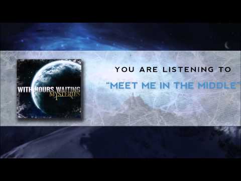 With Hours Waiting - Meet Me In The Middle