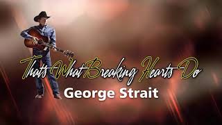 George Strait - That&#39;s What Breaking Hearts Do (Karaoke)