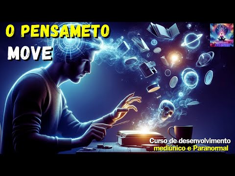 ⚛️ O Pensamento Move | Aula 2 - Parte 3 👉 Desenvolvimento Mediúnico e Paranormal