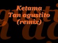 Ketama-Tan agustito(remix).wmv
