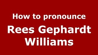 How to pronounce Rees Gephardt Williams