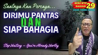 Download lagu Saatnya Kau Percaya, Dirimu Pantas dan Siap Bahagia.  Stop Waiting, You’re Already Worthy.  STS 29 mp3