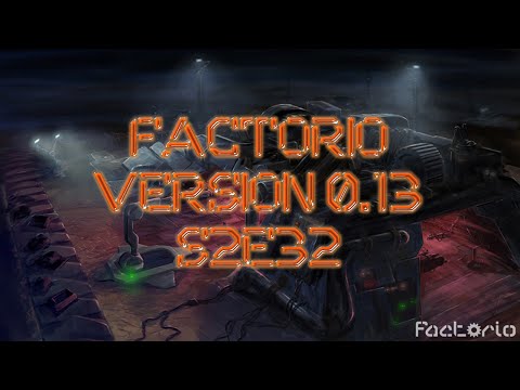 Factorio S2E32 v0 13