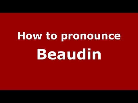 How to pronounce Beaudin (French/France) - PronounceNames.com