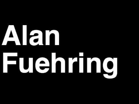 How to Pronounce Alan Fuehring