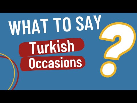 FOR BEGINNRS  Occasions in Turkish   What to say and How to reply !