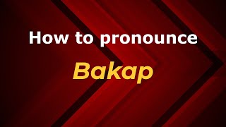 How to pronounce Bakap