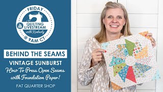 How To Press Open Seams with Vintage Sunburst Foundation Paper! - Behind the Seams