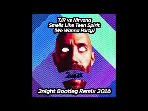 TJR vs Nirvana - Smells Like Teen Spirit (We Wanna Party) (2night Bootleg Remix 2016)