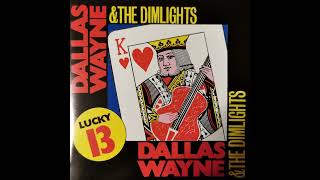 Dallas Wayne &amp; The Dimlights -  Lucky 13