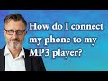 How do I connect my phone to my MP3 player?